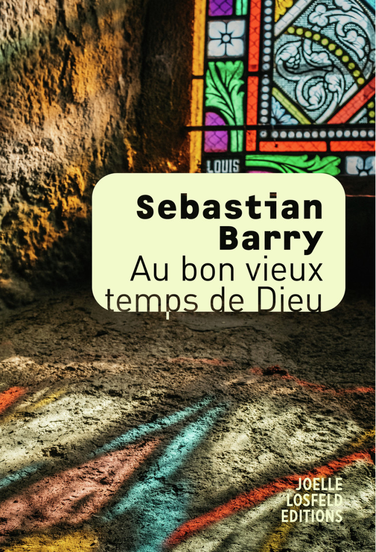 AU BON VIEUX TEMPS DE DIEU - Sebastian Barry, Laetitia Devaux - JOELLE LOSFELD