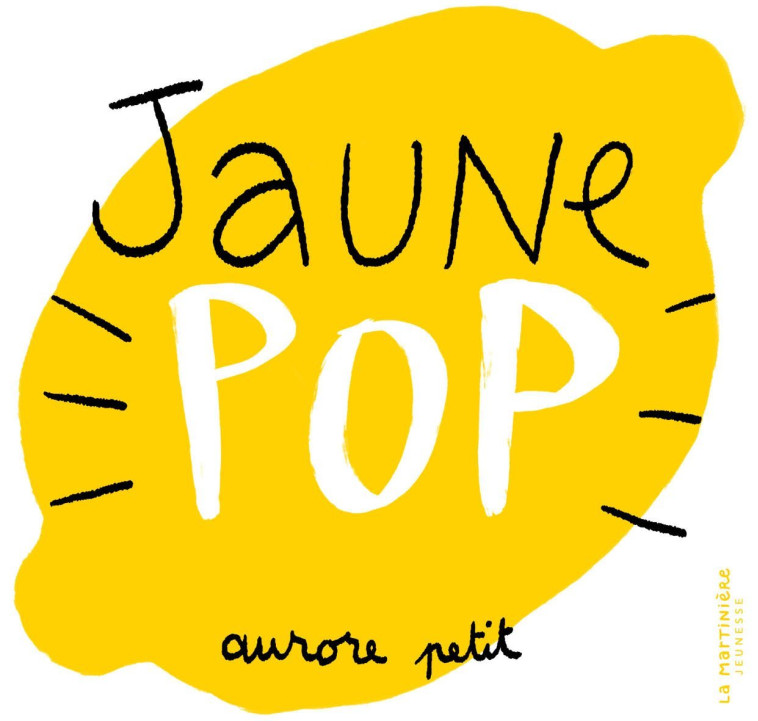 Jaune Pop - Aurore Petit - MARTINIERE J