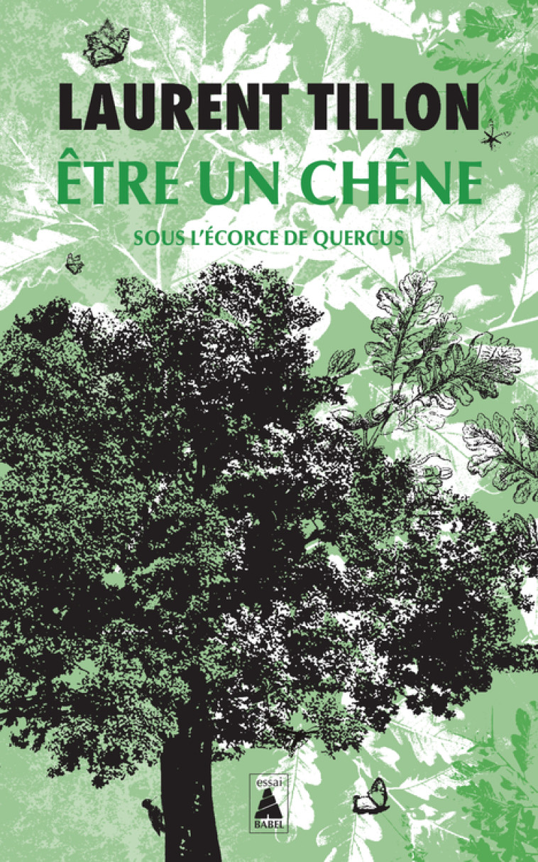 ETRE UN CHENE - SOUS L-ECORCE DE QUERCUS - Laurent Tillon - ACTES SUD