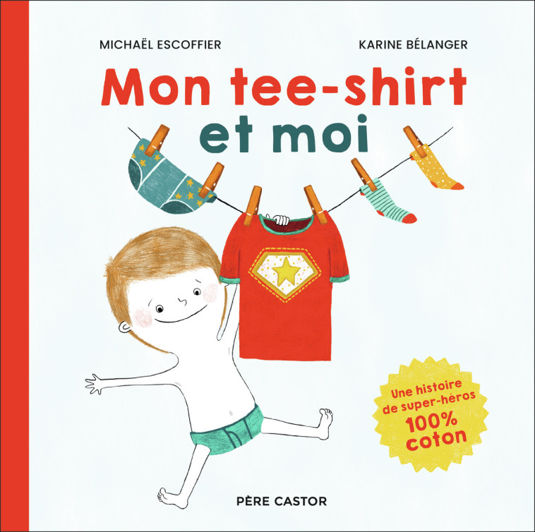 MON TEE-SHIRT ET MOI - Karine Bélanger, Michaël Escoffier - PERE CASTOR