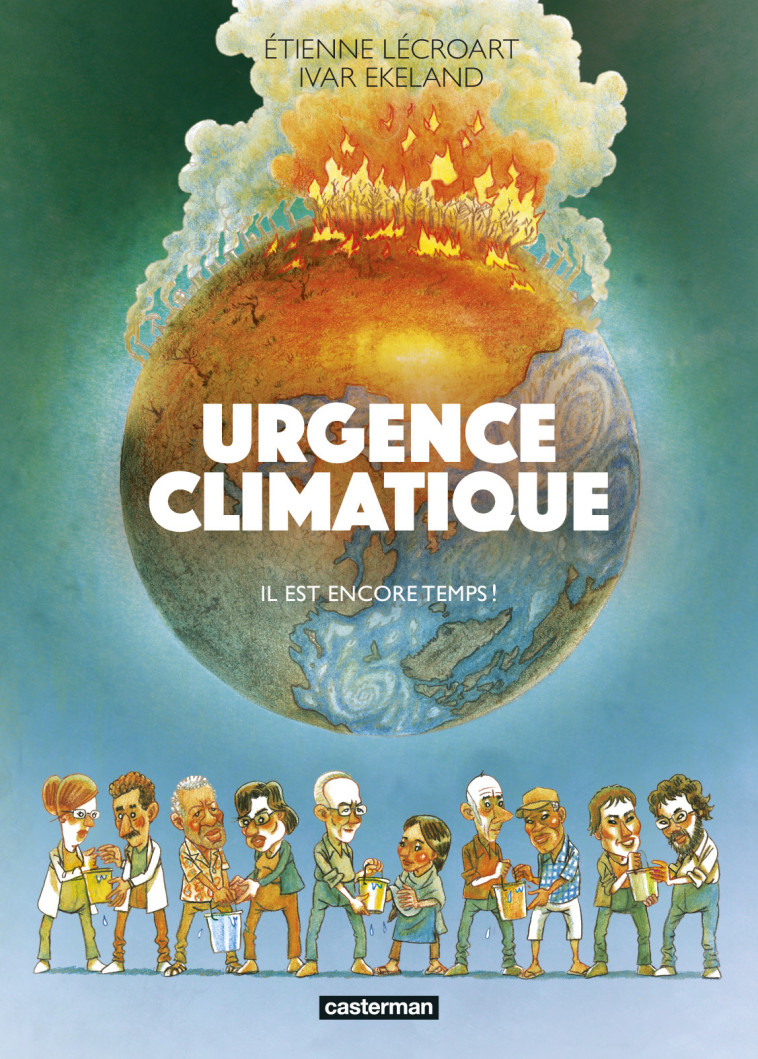 URGENCE CLIMATIQUE - IL EST ENCORE TEMPS ! -  IVAR EKELAND / ETIENNE LECROART / ETIENNE LECROART, Étienne Lecroart, Ivar Ekeland - CASTERMAN