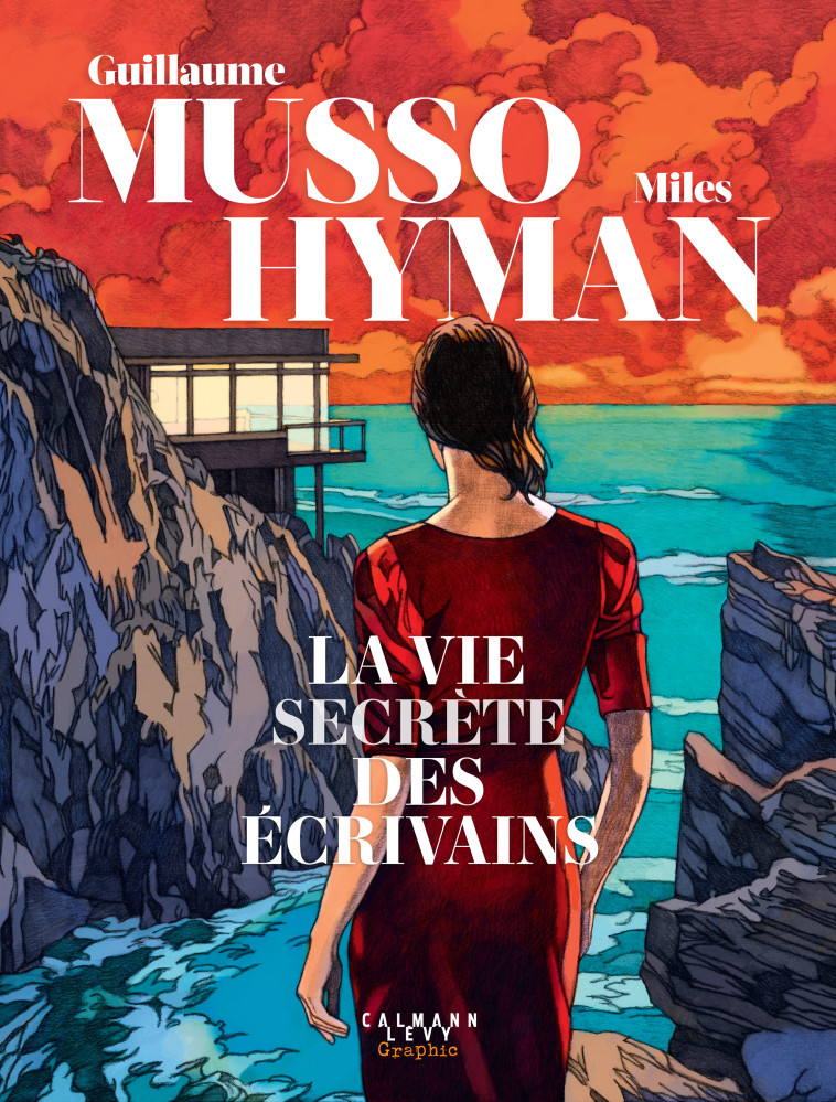 LA VIE SECRETE DES ECRIVAINS - LE ROMAN GRAPHIQUE EVENEMENT DE LA RENTREE - Guillaume Musso, Miles Hyman - CALMANN-LEVY