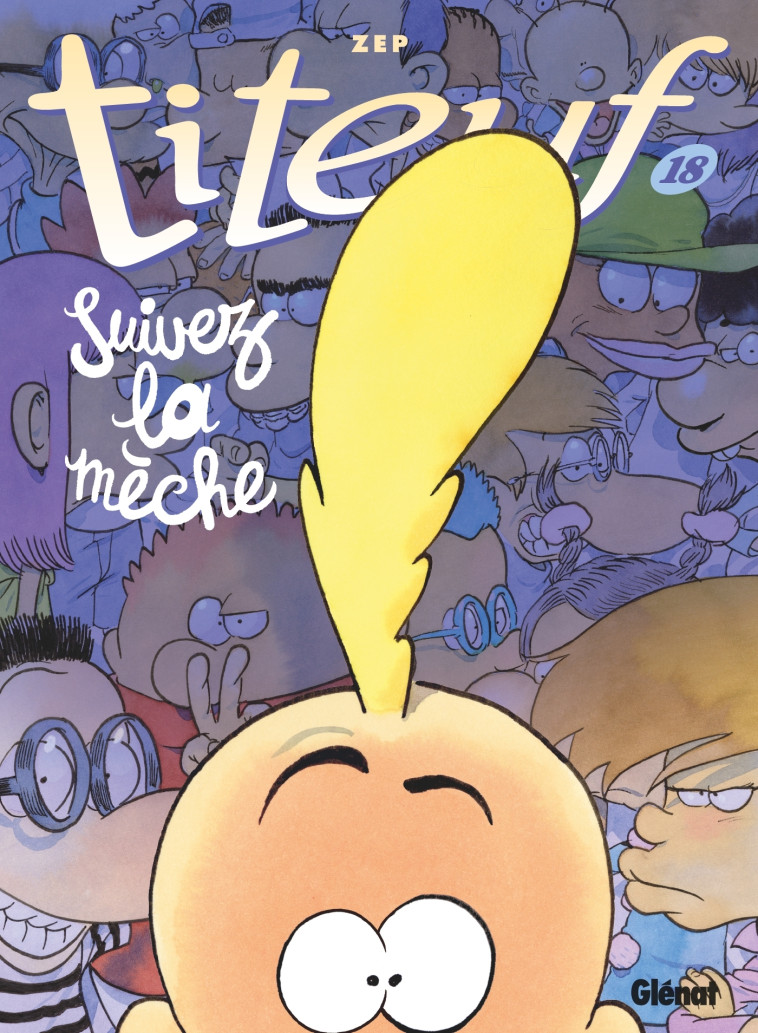 TITEUF - TOME 18 - SUIVEZ LA MECHE - Zep Zep,  ZEP - GLENAT