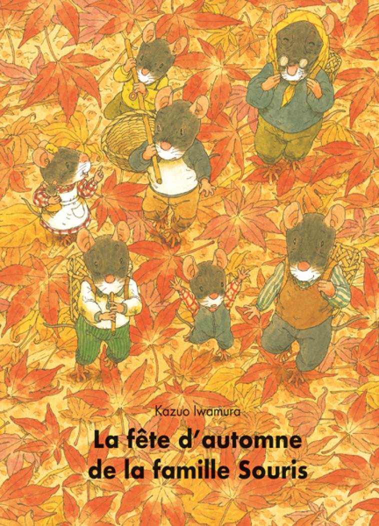 LA FETE D-AUTOMNE DE LA FAMILLE SOURIS - Kazuo Iwamura, Florence Seyvos - EDL