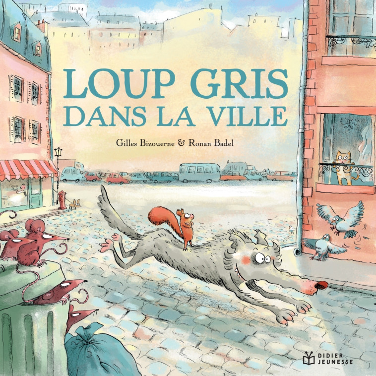 LOUP GRIS - T09 - LOUP GRIS DANS LA VILLE - Gilles Bizouerne, Ronan Badel - DIDIER JEUNESSE