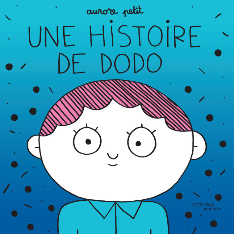 UNE HISTOIRE DE DODO - Aurore Petit - ACTES SUD