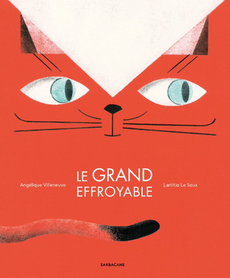 LE GRAND EFFROYABLE - Angélique Villeneuve - SARBACANE