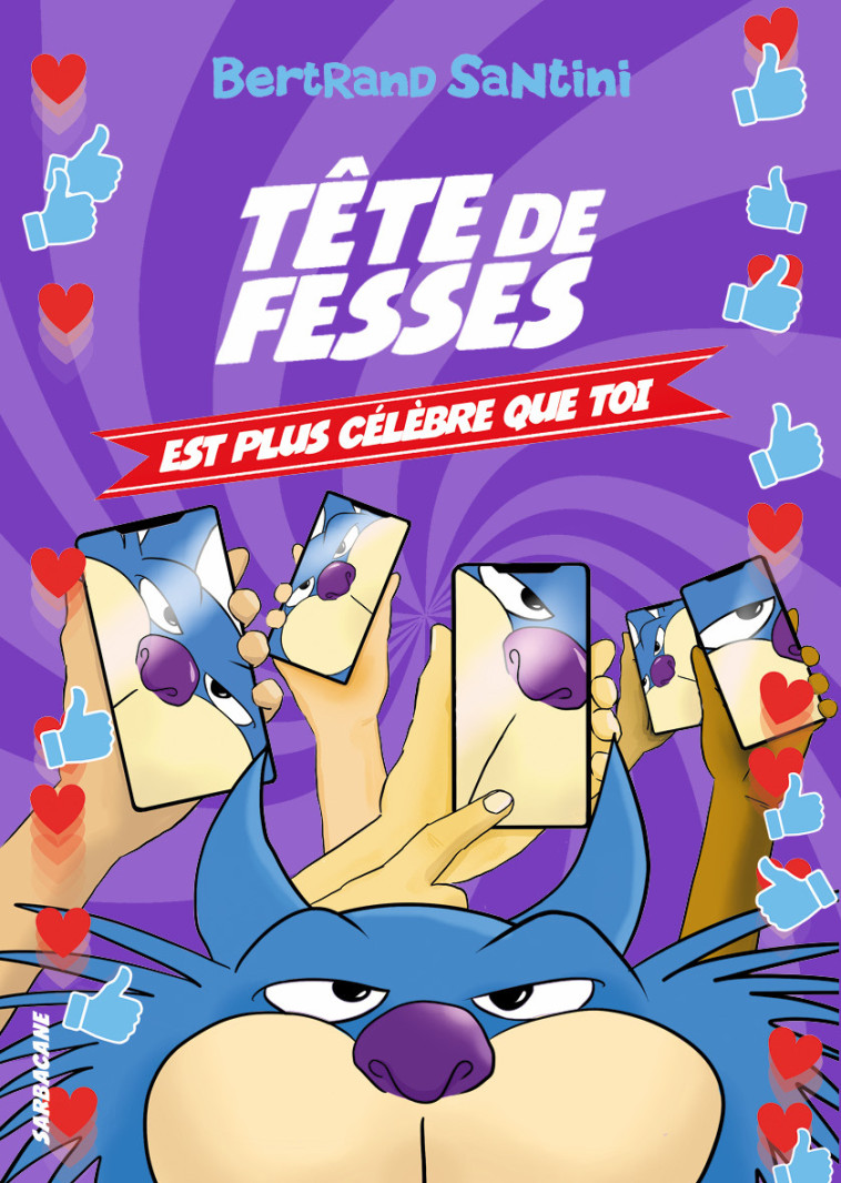 LES AVENTURES DE TETE DE FESSES - T05 - TETE DE FESSES EST PLUS CELEBRE QUE TOI - Bertrand Santini - SARBACANE