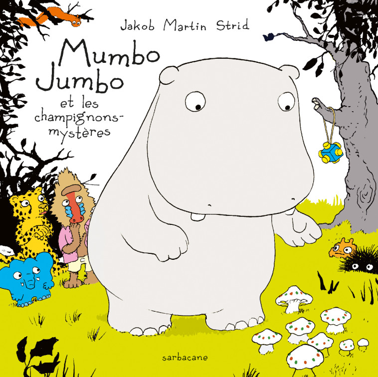 MUMBO JUMBO ET LES CHAMPIGNONS MYSTERES - JakobMartin Strid - SARBACANE