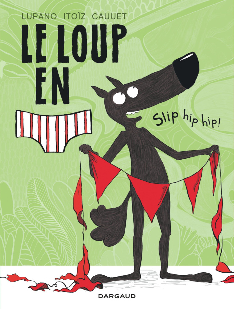 Le Loup en slip - Tome 3 - Slip hip hip ! - Cauuet Paul Cauuet Paul, Lupano Wilfrid Lupano Wilfrid, Itoïz Mayana Itoïz Mayana,  Cauuet Paul,  Lupano Wilfrid,  ITOIZ MAYANA - DARGAUD