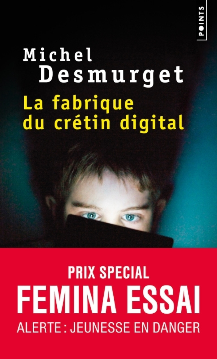 La Fabrique du crétin digital - Michel Desmurget - POINTS