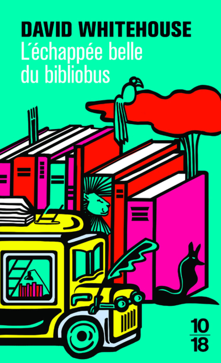 L-ECHAPPEE BELLE DU BIBLIOBUS - David Whitehouse, Karine Reignier-Guerre - 10 X 18