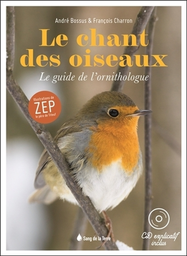 LE CHANT DES OISEAUX - LE GUIDE DE L-ORNITHOLOGUE - François Charron, André Bossus - ELLEBORE