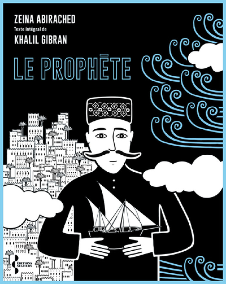 Le prophète - Zeïna Abirached, Gibran Khalil Gibran, Didier Sénécal - SEGHERS