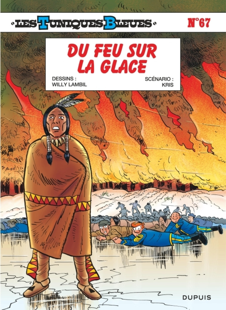 LES TUNIQUES BLEUES - TOME 67 - DU FEU SUR LA GLACE - Lambil Lambil, Kris Kris,  Lambil,  Kris,  Lambil,  Kris - DUPUIS