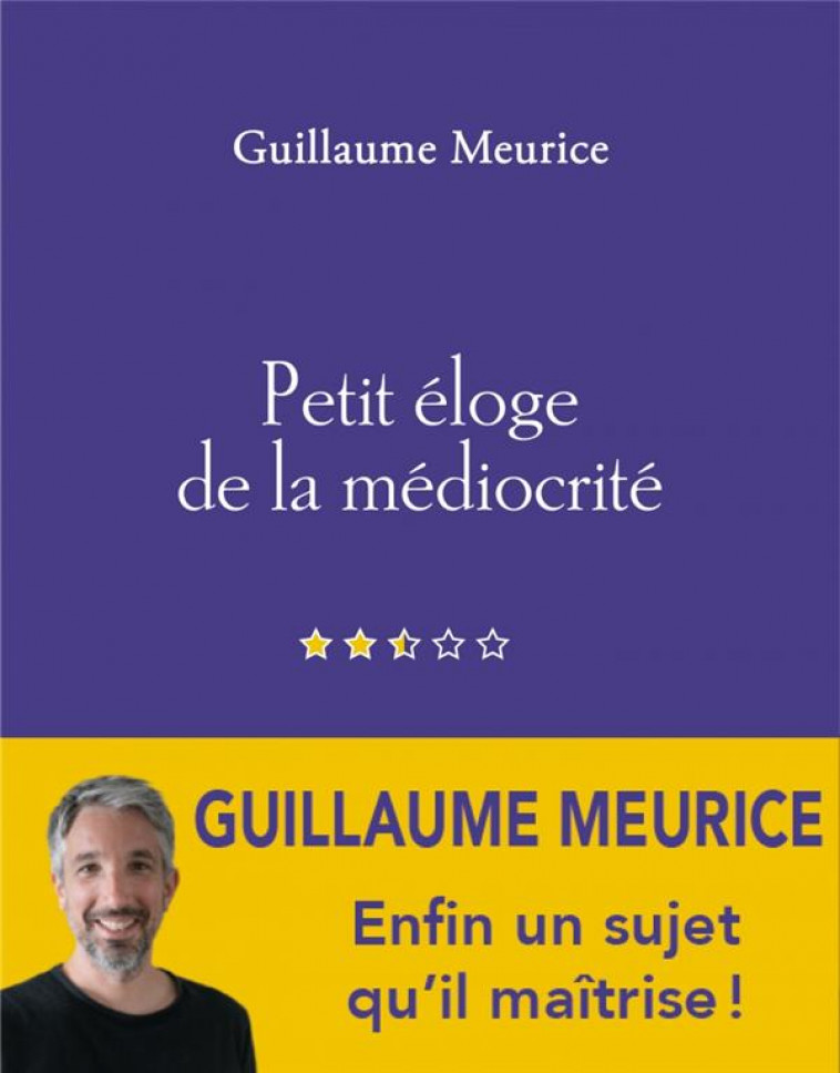 PETIT ELOGE DE LA MEDIOCRITE - MEURICE GUILLAUME - BOURIN