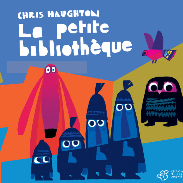 CHRIS HAUGHTON - LA PETITE BIBLIOTHEQUE - Chris Haughton - THIERRY MAGNIER