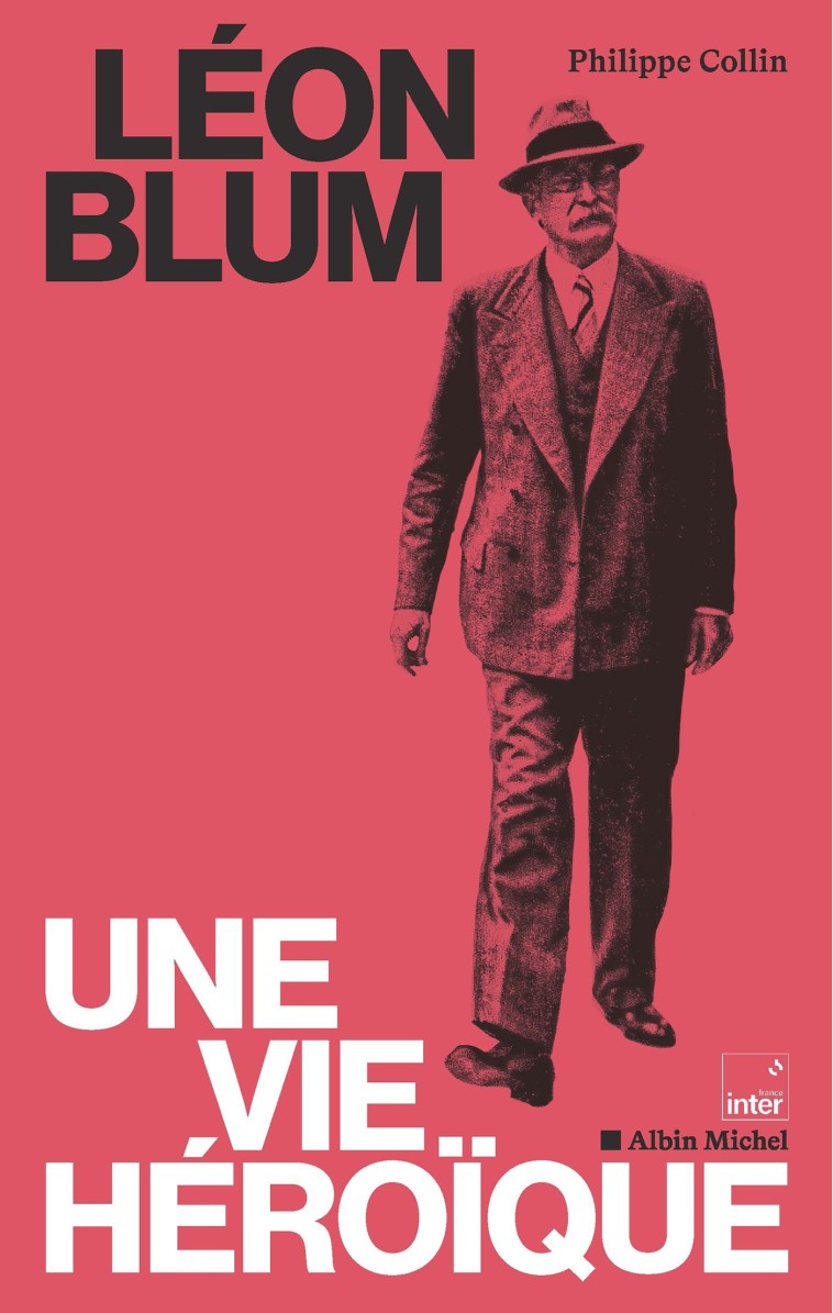 LEON BLUM, UNE VIE HEROIQUE - Philippe Collin,   - ALBIN MICHEL