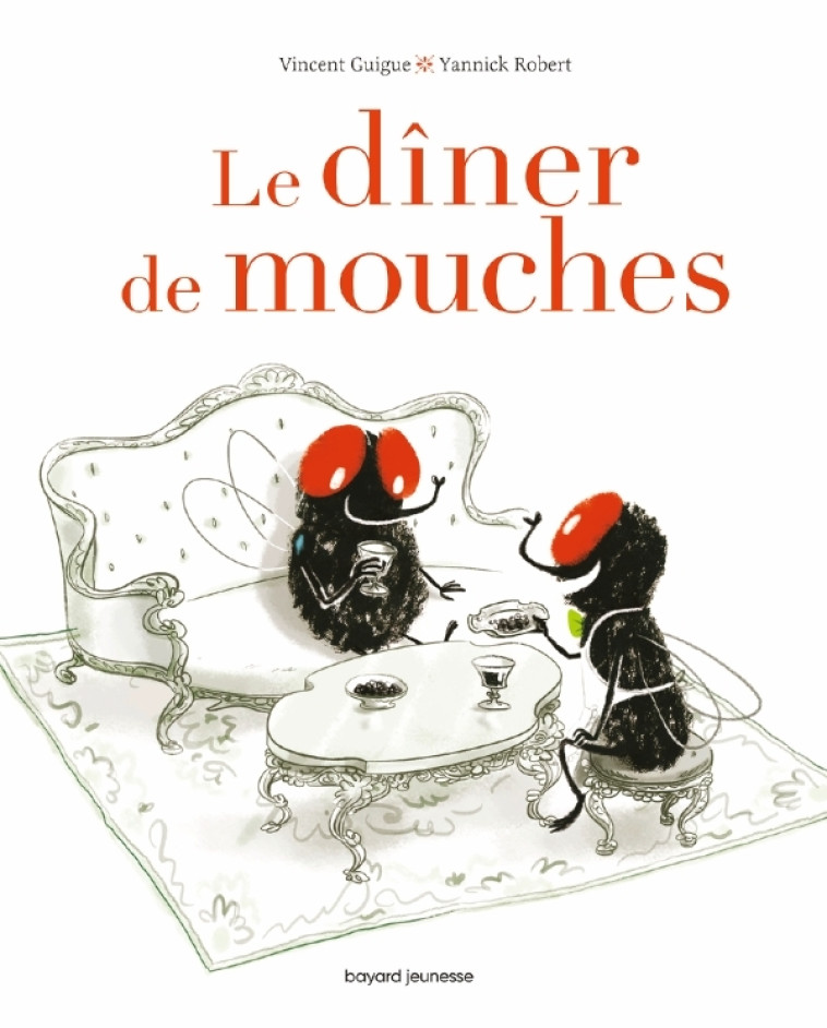 LE DINER DE MOUCHES - Vincent Guigue, Yannick Robert - BAYARD JEUNESSE