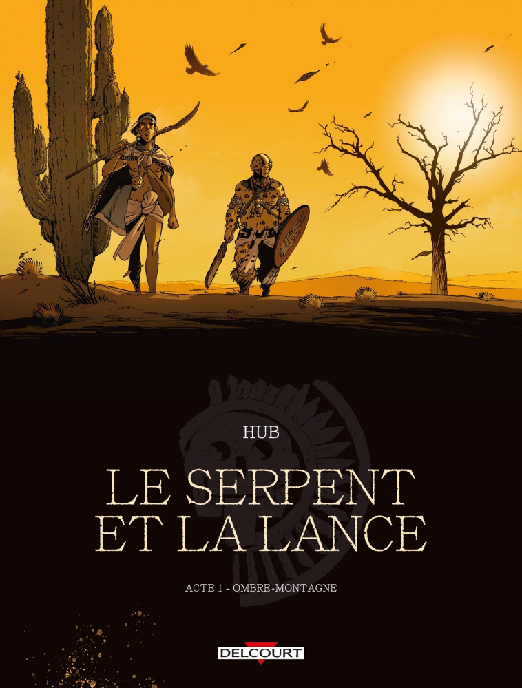 LE SERPENT ET LA LANCE T01 - NED - OMBRE-MONTAGNE - Hub Hub - DELCOURT