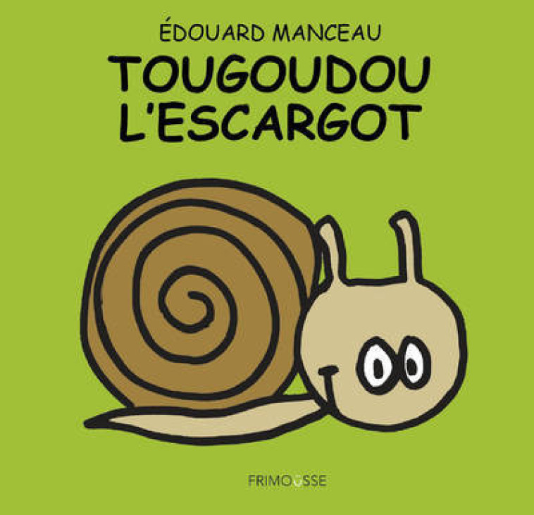 TOUGOUDOU L-ESCARGOT - Edouard Manceau - FRIMOUSSE