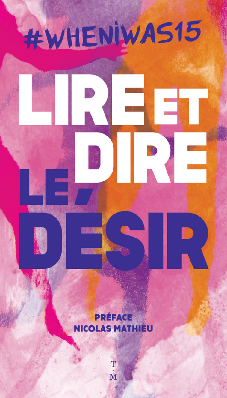 #WHENIWAS15 LIRE ET DIRE LE DESIR -  Collectif anonyme, Nicolas Mathieu - THIERRY MAGNIER