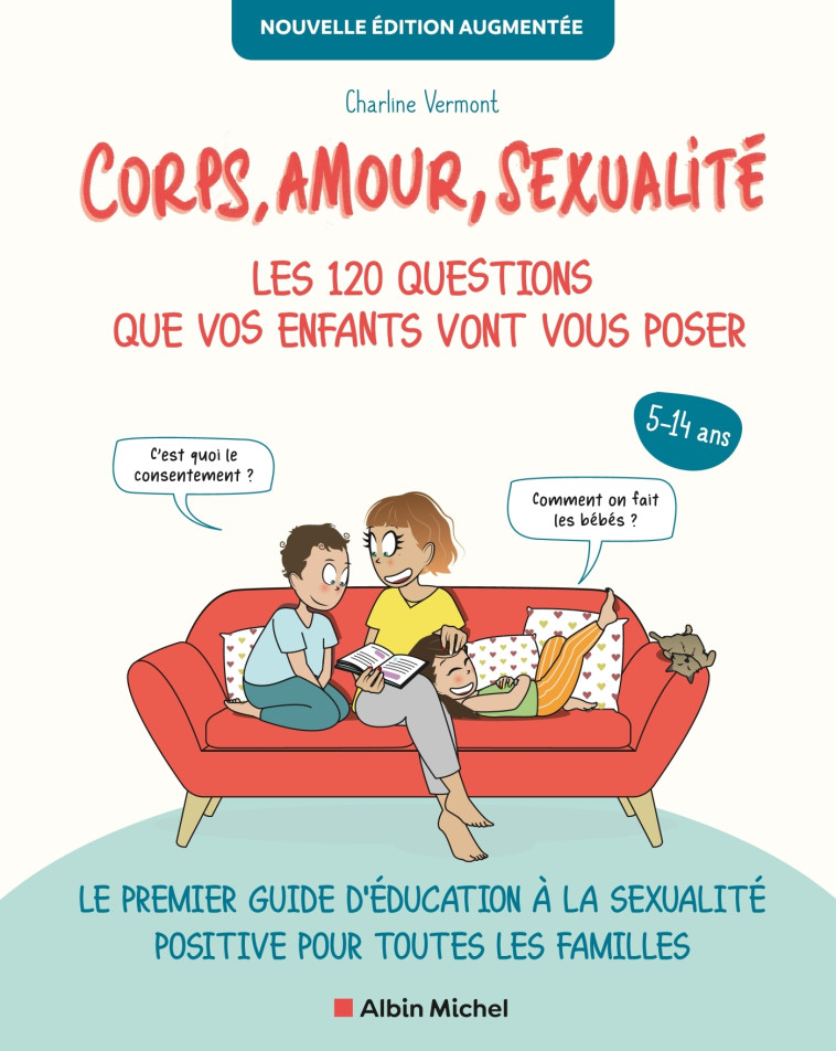 CORPS, AMOUR, SEXUALITE : LES 120 QUESTIONS QUE VOS ENFANTS VONT VOUS POSER NOUVELLE EDITION... - LE - Charline VERMONT Charline VERMONT,  Charline VERMONT - ALBIN MICHEL