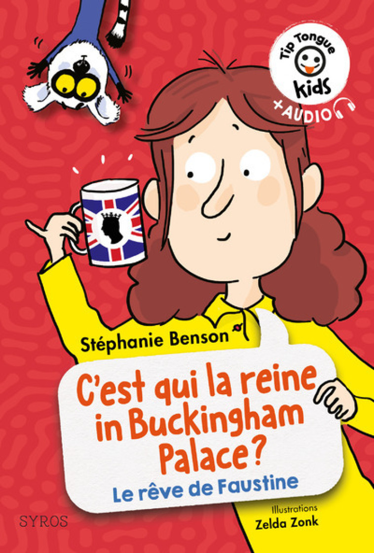 TIP TONGUE KIDS: C-EST QUI LA REINE IN BUCKINGHAM PALACE ? (LA VIE REVEE DE FAUSTINE) - Stéphanie Benson, Zelda Zonk - SYROS JEUNESSE