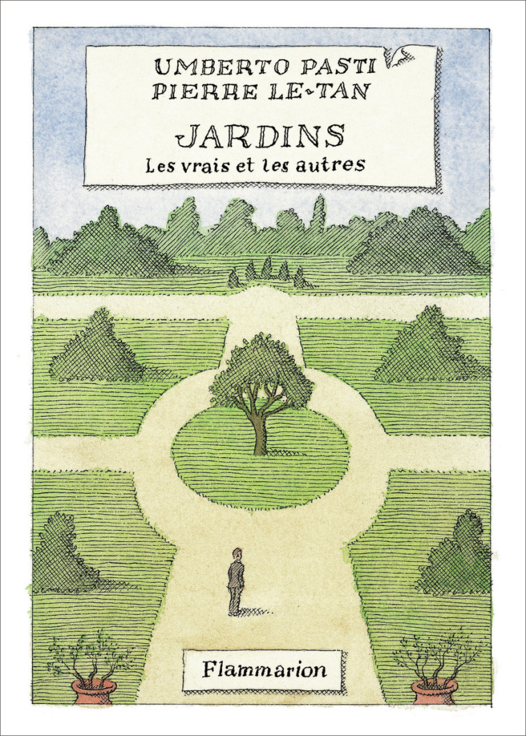 Jardins, les vrais et les autres - Pierre Le-Tan, Umberto Pasti - FLAMMARION