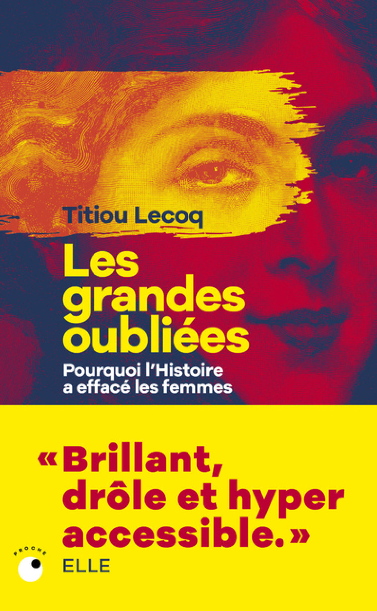 Les Grandes Oubliées - Pourquoi l'Histoire a effacé les femmes - Titiou Lecoq - COLL PROCHE