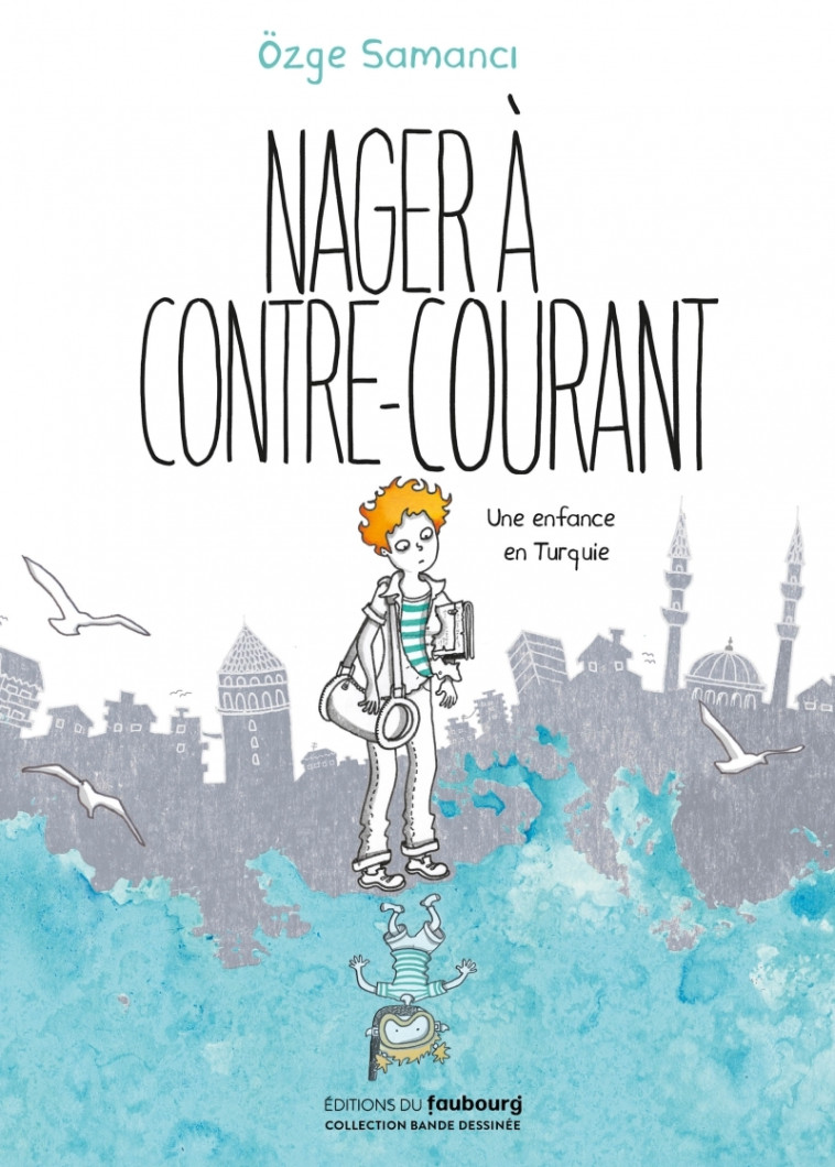 NAGER A CONTRE-COURANT - UNE ENFANCE EN TURQUIE - Özge SAMANCI - FAUBOURG