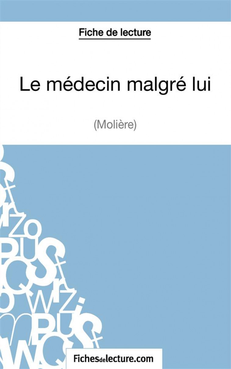 LE MEDECIN MALGRE LUI DE MOLIERE : ANALYSE COMPLETE DE L'OEUVRE - FICHESDELECTURE - FICHESDELECTURE