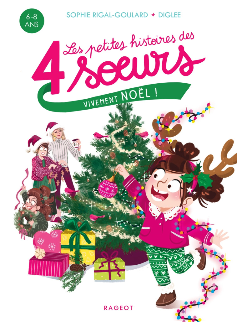 QUATRE SOEURS - T07 - LES PETITES HISTOIRES DES 4 SOEURS - VIVEMENT NOEL ! - Sophie Rigal-Goulard, Diglee Diglee - RAGEOT