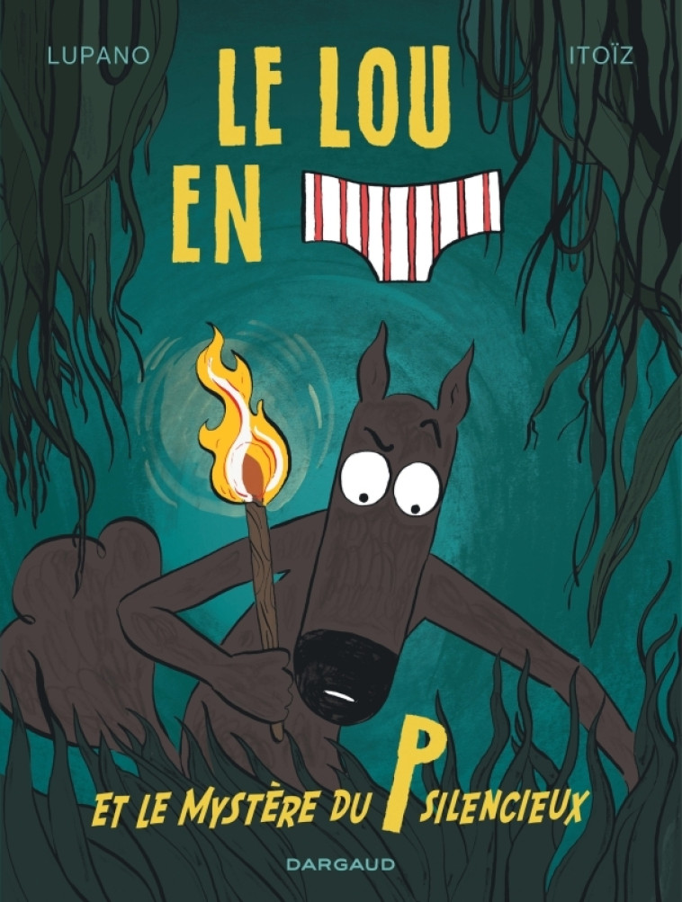 Le Loup en slip - Tome 8 - Le Loup en slip et le mystère du P silencieux - Lupano Wilfrid Lupano Wilfrid, Itoïz Mayana Itoïz Mayana,  Lupano Wilfrid,  ITOIZ MAYANA - DARGAUD