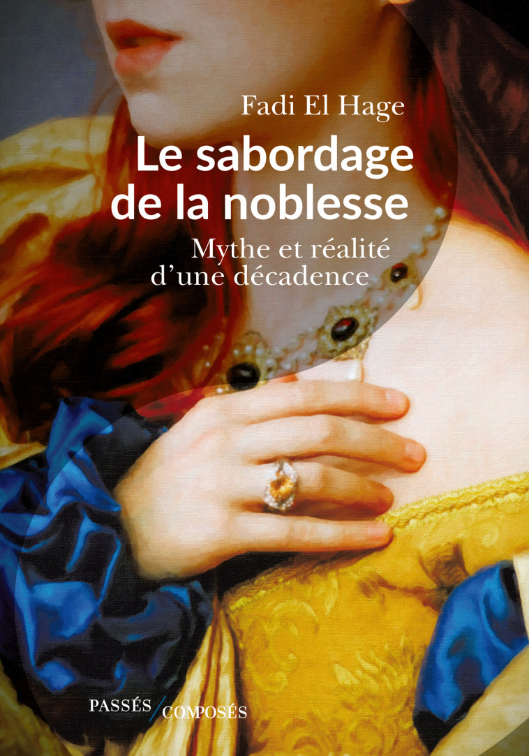 LE SABORDAGE DE LA NOBLESSE - MYTHE ET REALITE D-UNE DECADENCE - Fadi El Hage - PASSES COMPOSES