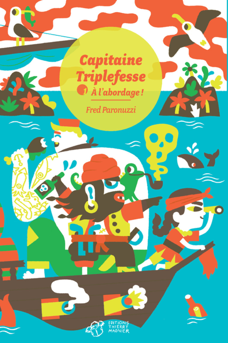 CAPITAINE TRIPLEFESSE T.1  -  A L'ABORDAGE ! - Fred Paronuzzi - THIERRY MAGNIER