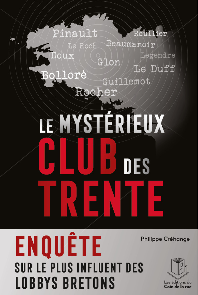 LE MYSTERIEUX CLUB DES TRENTE, ENQUETE SUR LE PLUS INFLUENT DES LOBBYS BRETONS - Philippe Créhange - DU COIN RUE