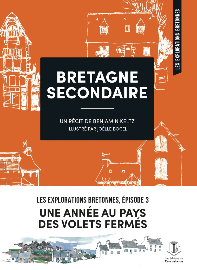 BRETAGNE SECONDAIRE - UNE ANNEE AU PAYS DES VOLETS FERMES - Benjamin Keltz, Joëlle Bocel - DU COIN RUE