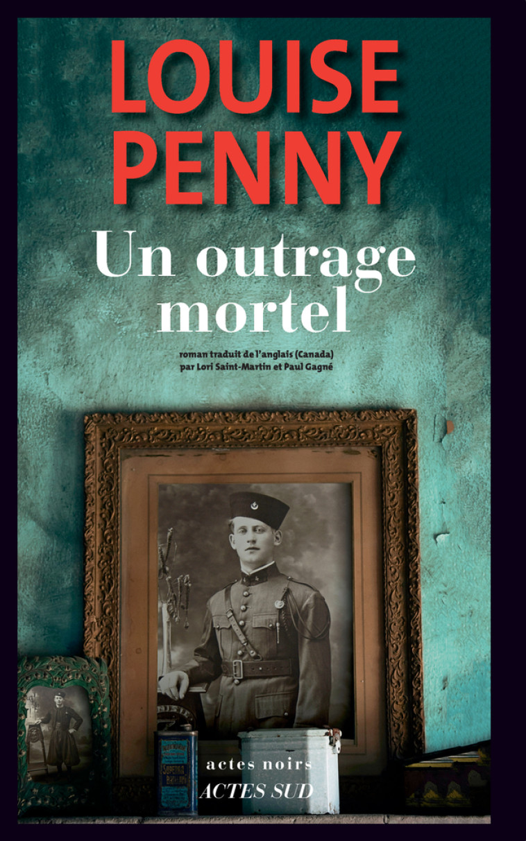 UN OUTRAGE MORTEL - Louise Penny, Paul Gagné, Lori Saint-Martin - ACTES SUD