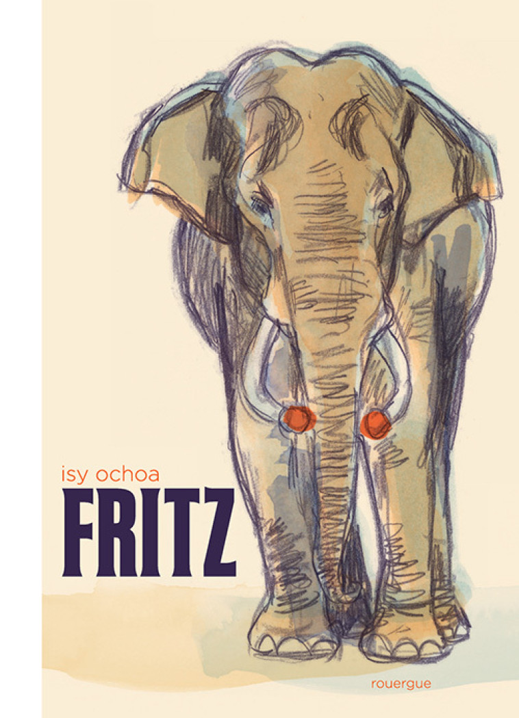 FRITZ - LES MEMOIRES D-UN ELEPHANT - ILLUSTRATIONS, COULEUR - Isy Ochoa, Olivier Douzou . - ROUERGUE