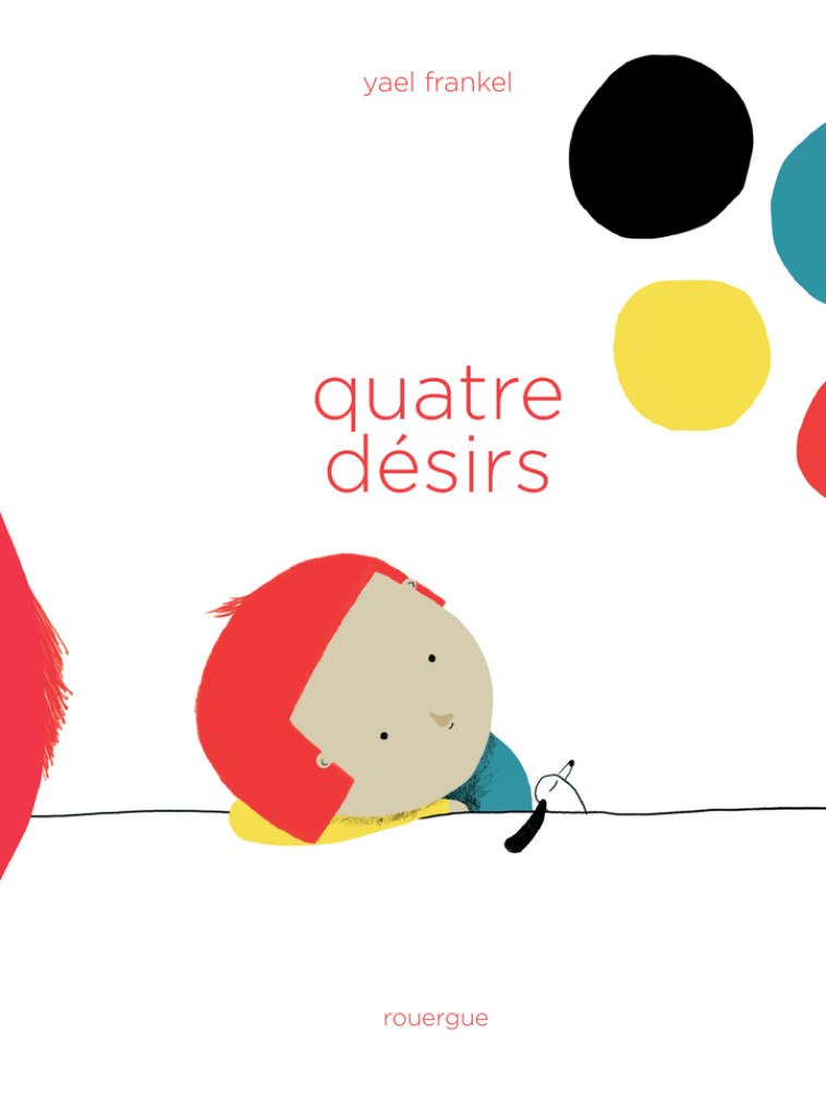 QUATRE DESIRS - ILLUSTRATIONS, COULEUR - Yael Frankel, Olivier Douzou . - ROUERGUE