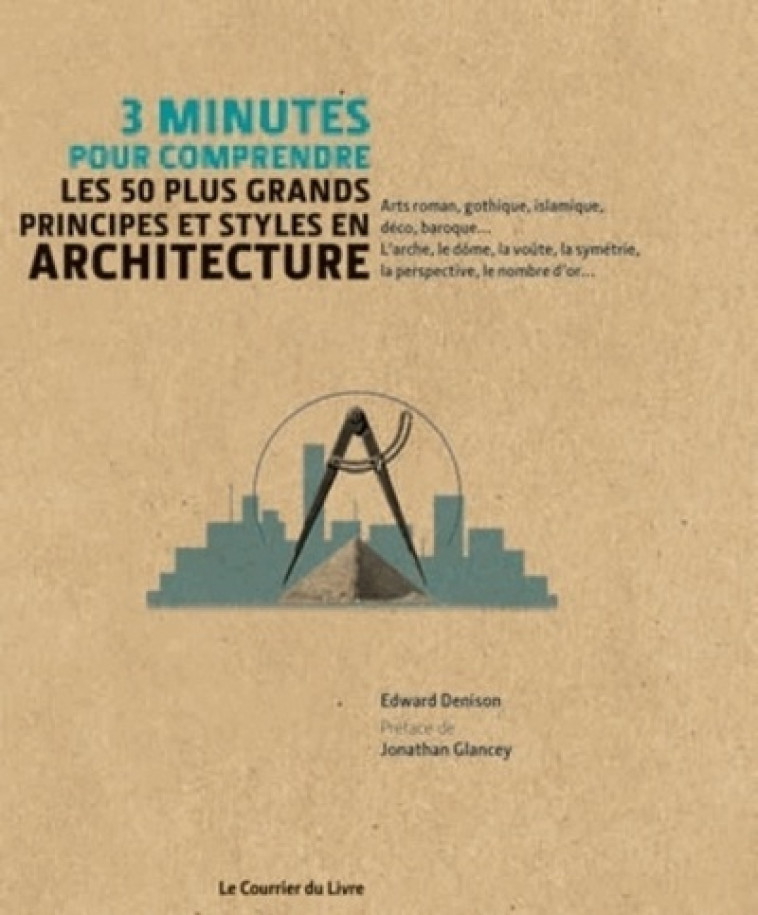 3 MINUTES POUR COMPRENDRE LES 50 PLUS GRANDS PRINCIPES ET STYLES EN ARCHITECTURE - Edward DENISON, Collectif Collectif, Jonathan Glancey, Marie-Noëlle Antolin - COURRIER LIVRE