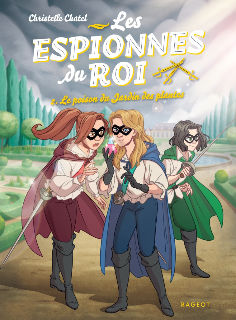 LES ESPIONNES DU ROI - T02 - LES ESPIONNES DU ROI - LE POISON DU JARDIN DES PLANTES - Christelle Chatel - RAGEOT