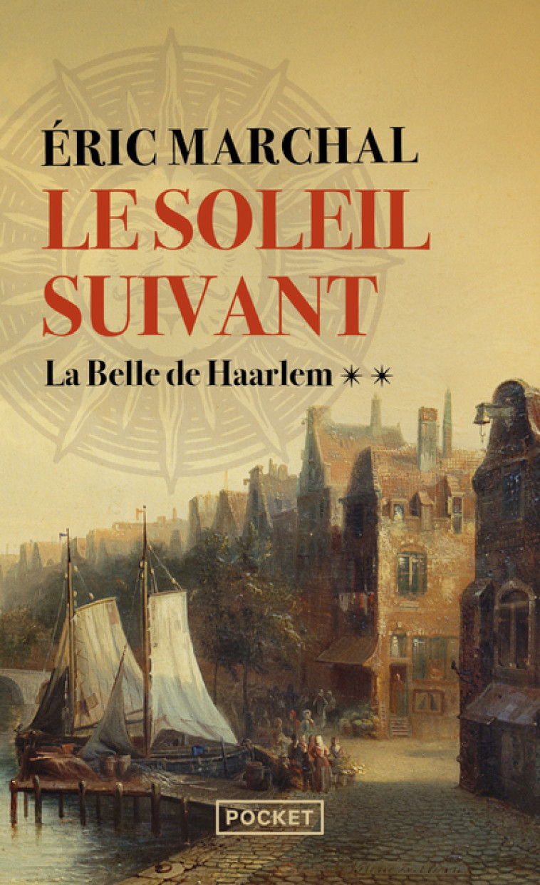 LE SOLEIL SUIVANT - TOME 2 LA BELLE DE HAARLEM - VOL02 - Éric Marchal - POCKET