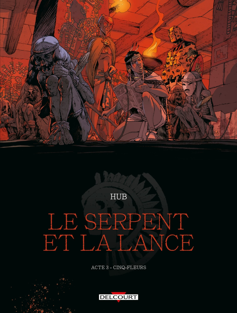 LE SERPENT ET LA LANCE T03 - CINQ-FLEURS - Hub Hub, Emmanuel Michalak - DELCOURT