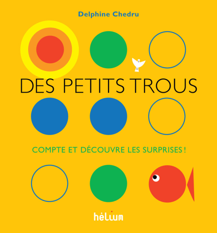 DES PETITS TROUS... - COMPTE ET DECOUVRE LES SURPRISES ! - Delphine Chedru - HELIUM