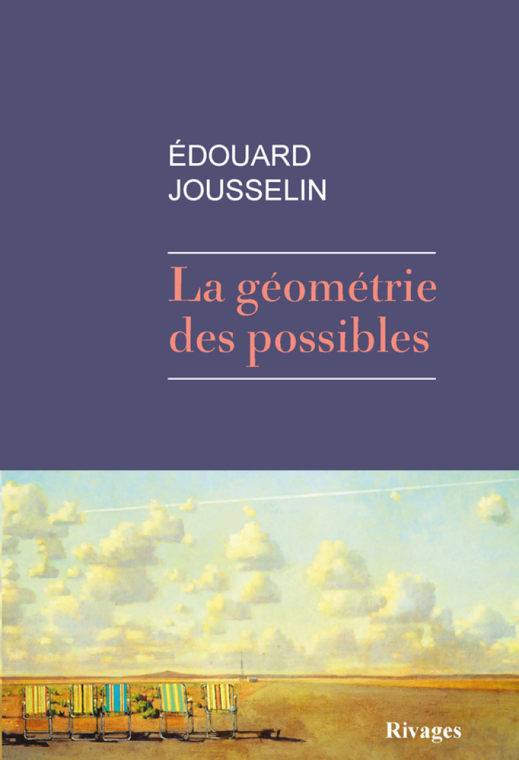 LA GEOMETRIE DES POSSIBLES - Edouard Jousselin, Edouard Jousselin - RIVAGES