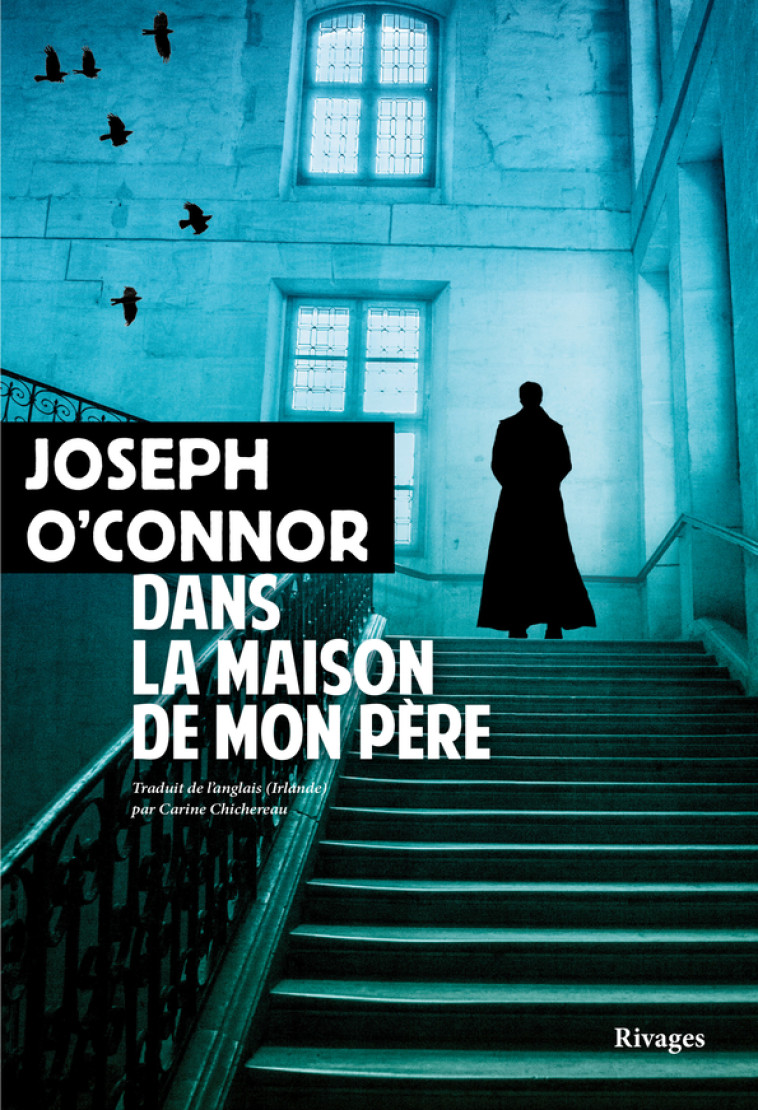 Dans la maison de mon père - Joseph O'Connor, Carine Chichereau - RIVAGES