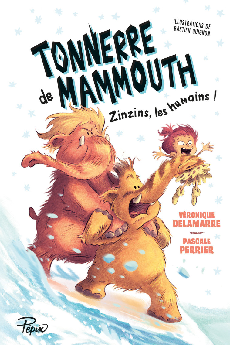 TONNERRE DE MAMMOUTH - T02 - TONNERRE DE MAMMOUTH - 2 - ZINZINS LES HUMAINS ! - Pascale Perrier, Véronique Delamarre, Bastien Quignon - SARBACANE