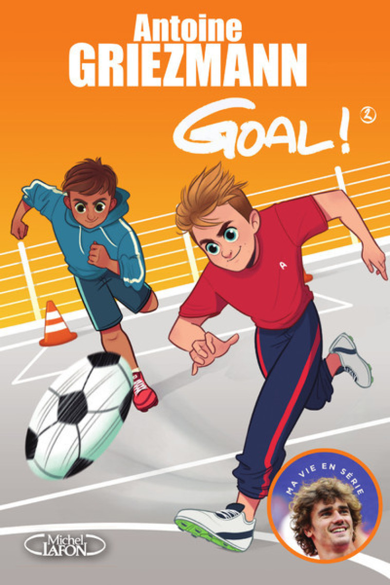 GOAL ! - TOME 2 UN ESPION DANS L-EQUIPE - VOL02 - Antoine Griezmann, Olivia de Dieuleveult, Fabrice Colin - MICHEL LAFON